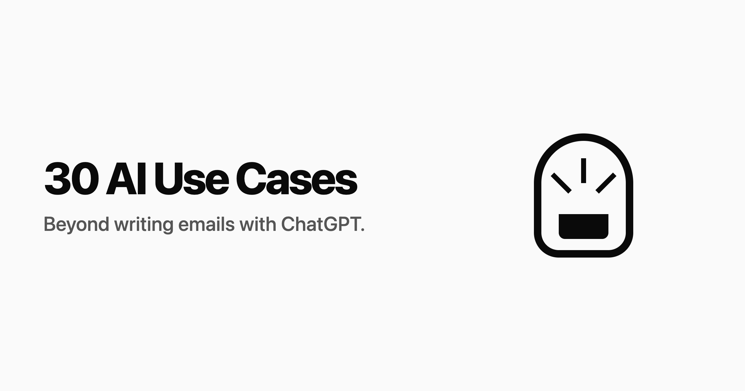 30 AI Use Cases (beyond writing emails with ChatGPT)