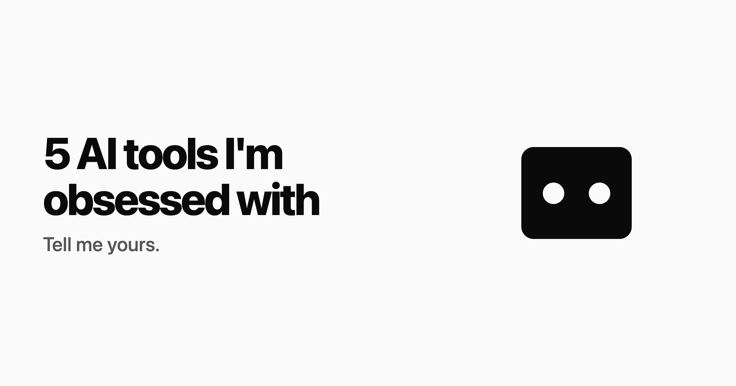 5 AI tools I'm obsessed with
