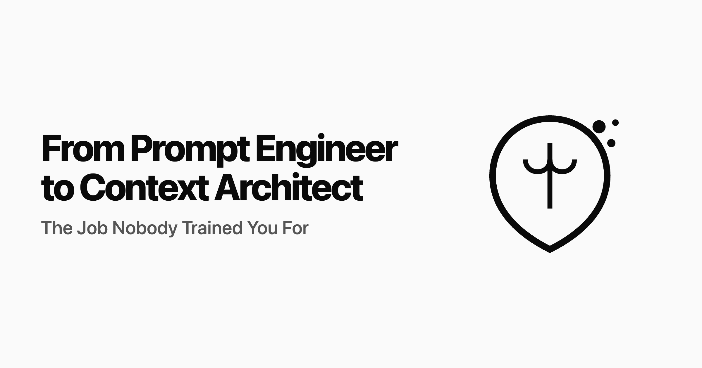From Prompt Engineer to Context Architect: The Job Nobody Trained You For