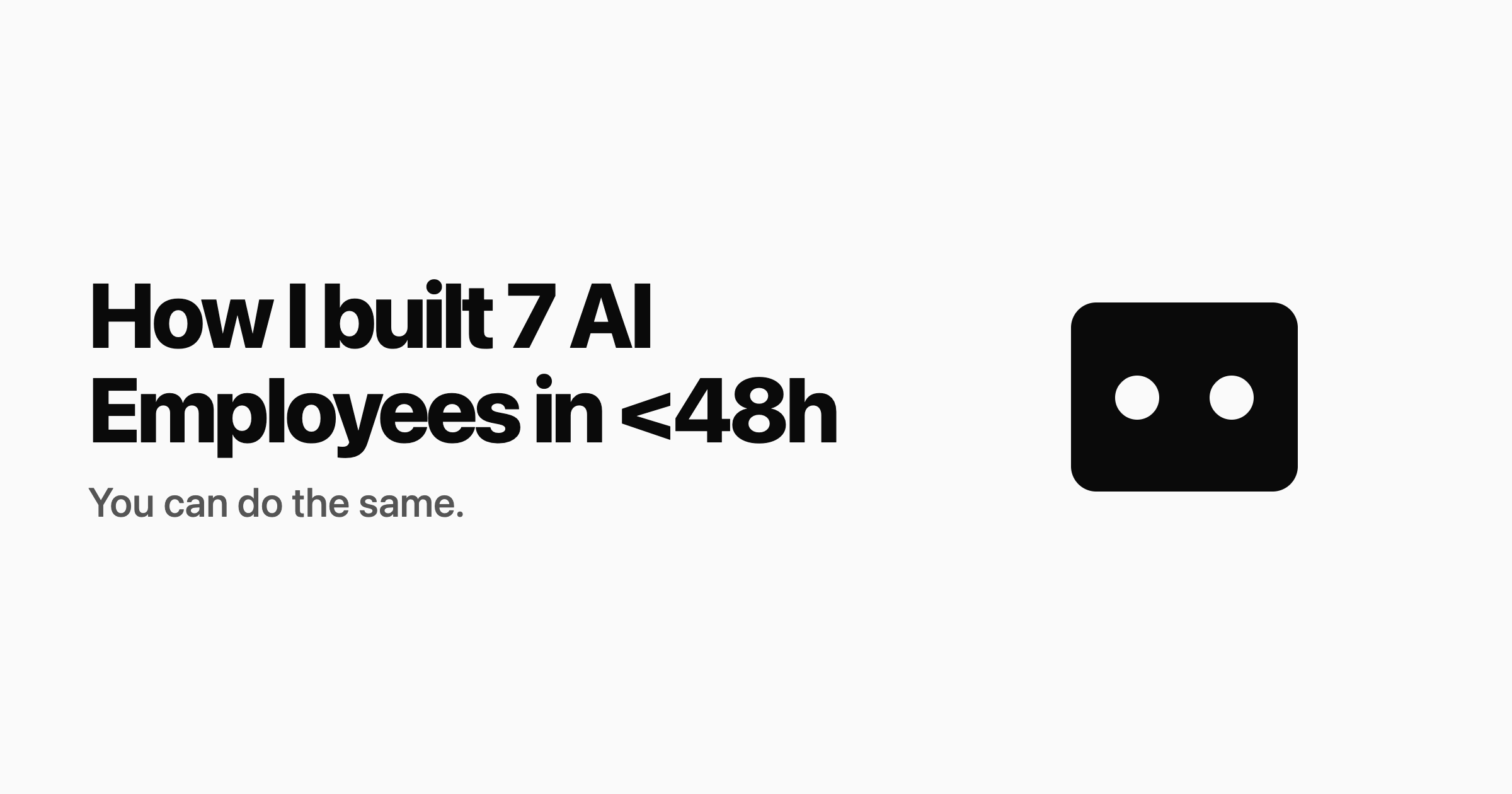 How I built 7 x AI Employees in <48h