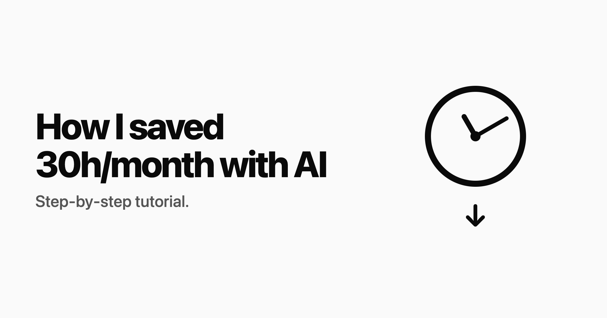 How I saved 30h/month with AI?
