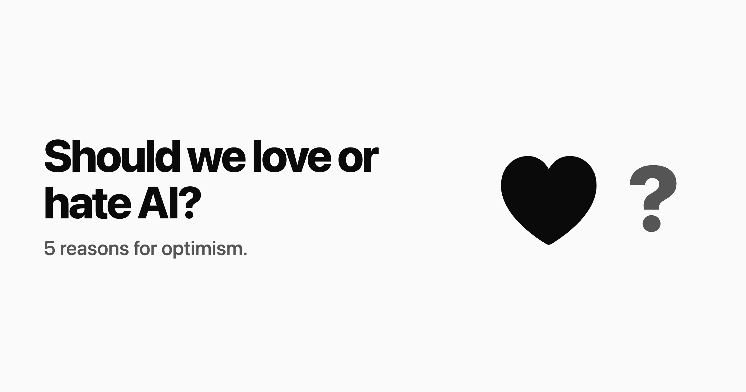 Should we love or hate AI?