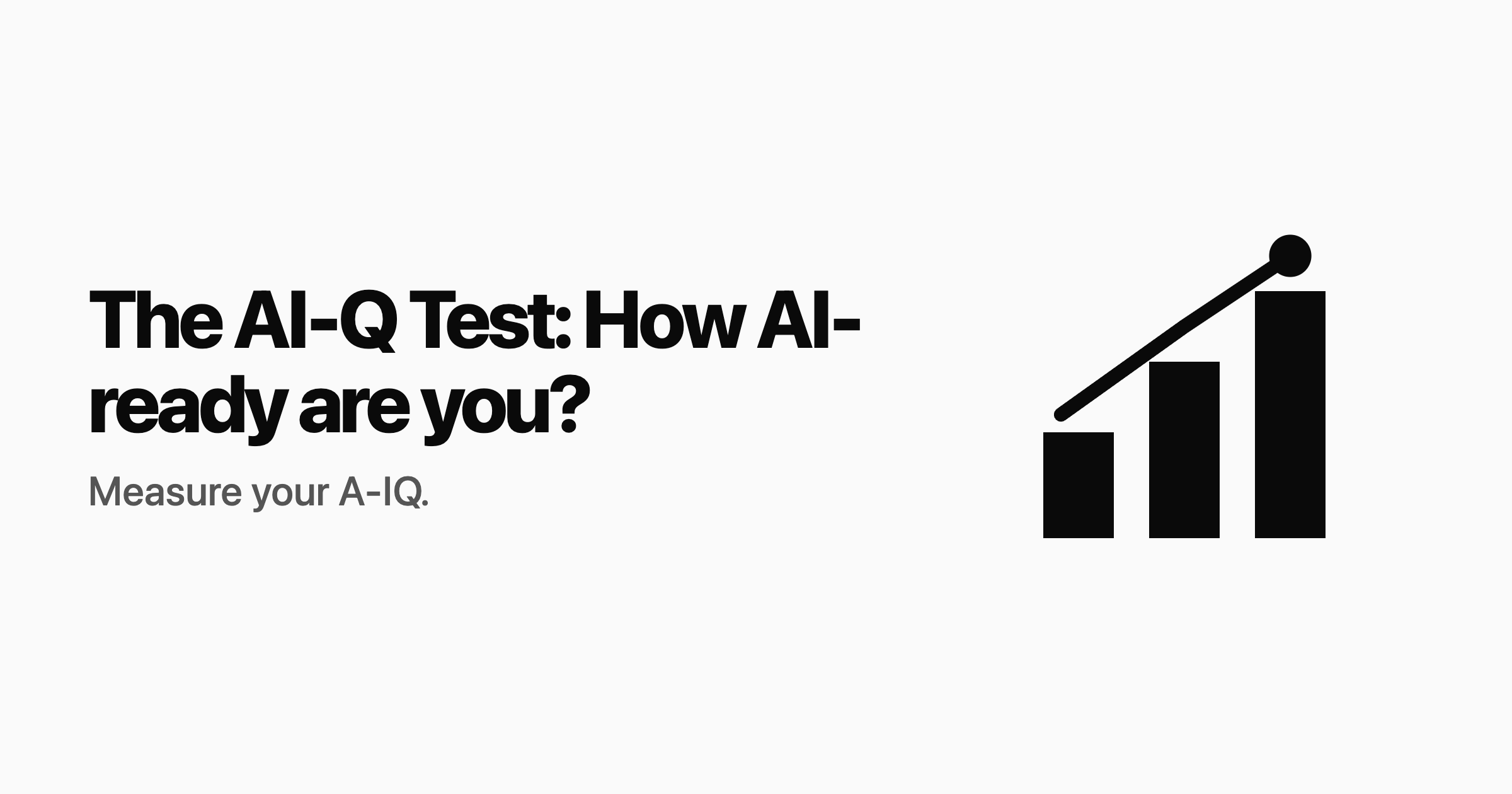 The AI-Q Test: How AI-ready are you?