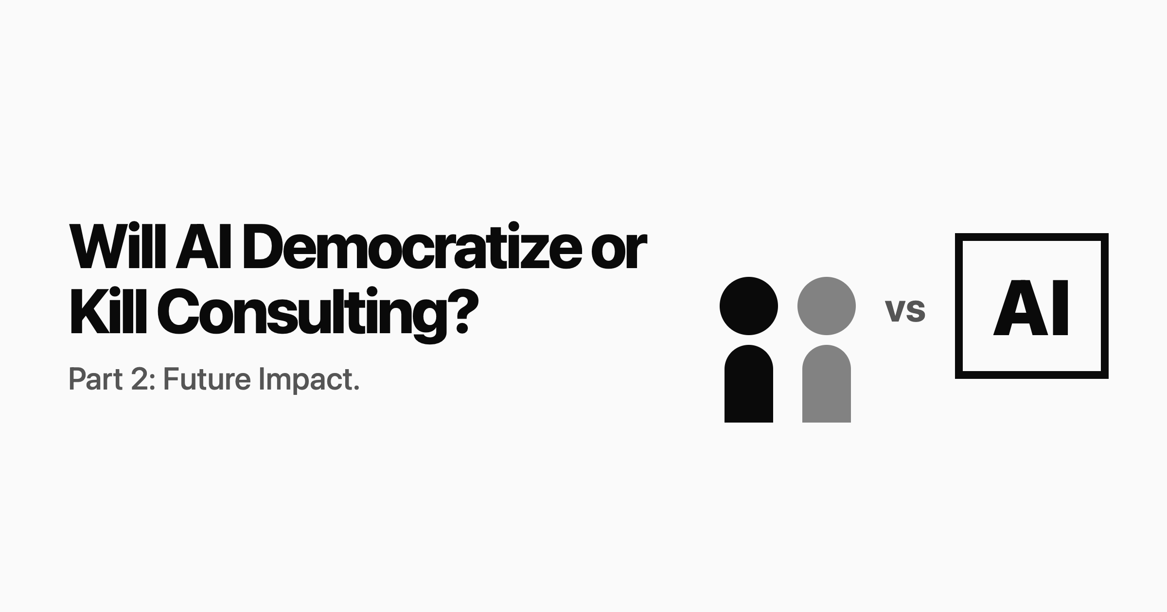 Will AI Democratize or Kill Consulting? (part 2)
